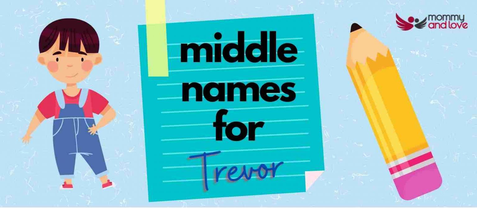 Middle Names for Trevor 100+ Amazing, Unique Name Options Mommy and Love