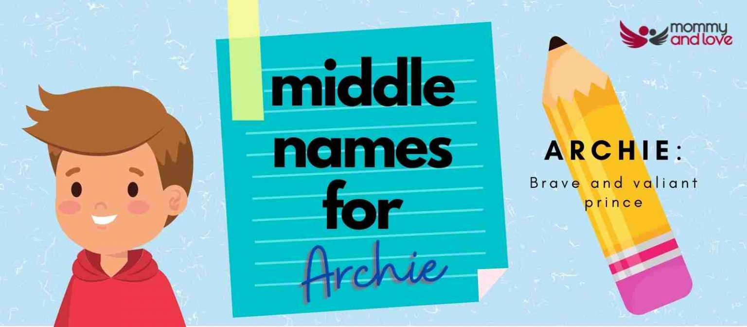 99+ Strong Middle Names for Archie Mommy and Love