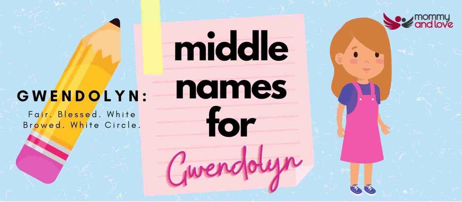 139 Elegant and Unique Middle Names for Gwendolyn Mommy and Love