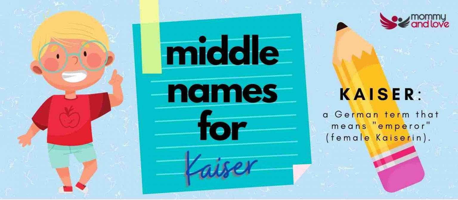 121+ Awesome Middle Names for Kaiser Mommy and Love