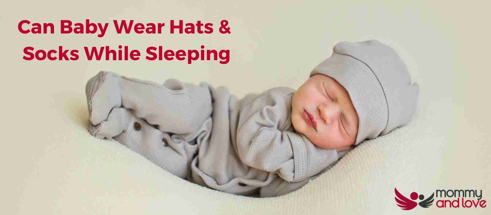 can-baby-wear-hats-&-socks-while-sleeping