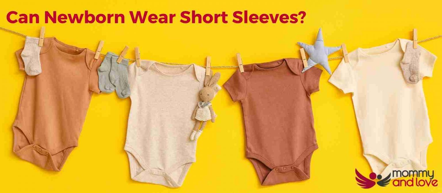 Can Newborn Wear Short Sleeves? Mommy and Love