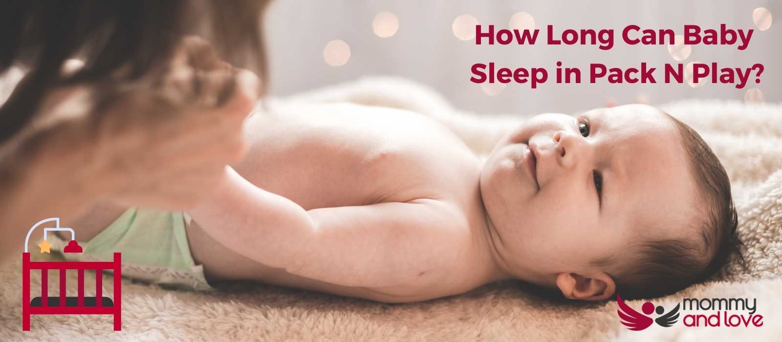 How Long Can Baby Sleep in Pack N Play