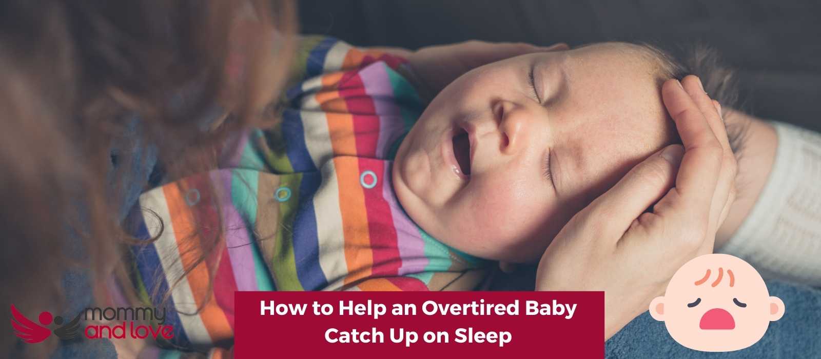How to Help an Overtired Baby Catch Up on Sleep