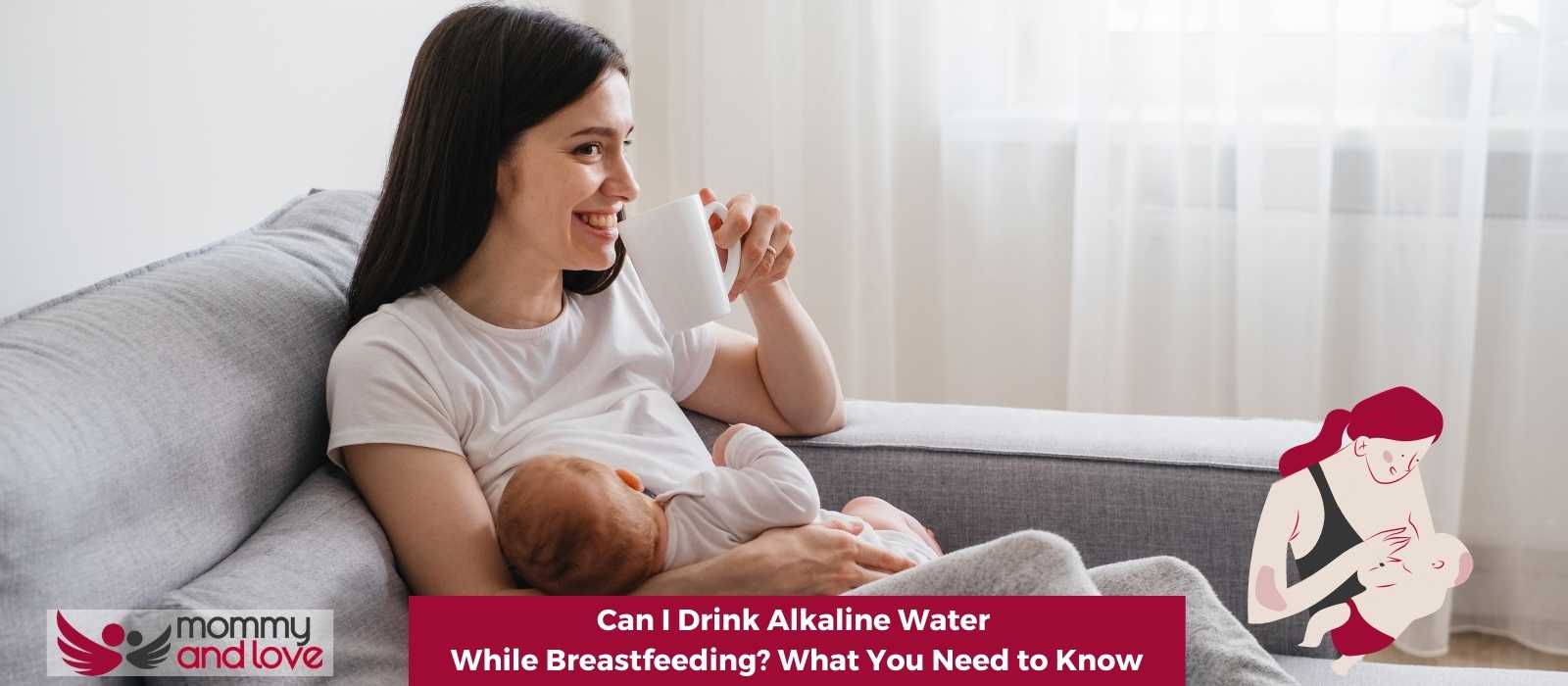Can I Drink Alkaline Water While Breastfeeding What You Need to Know