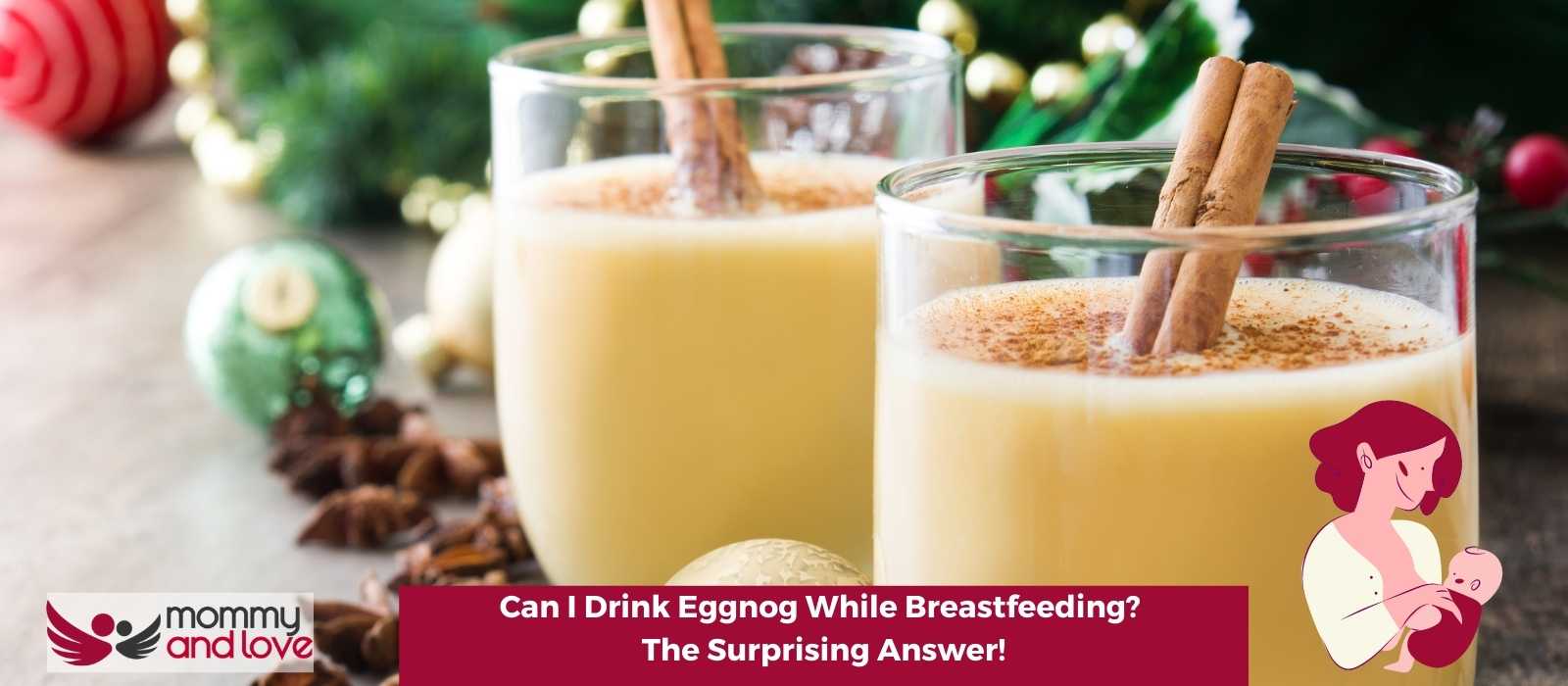 Can I Drink Eggnog While Breastfeeding The Surprising Answer!