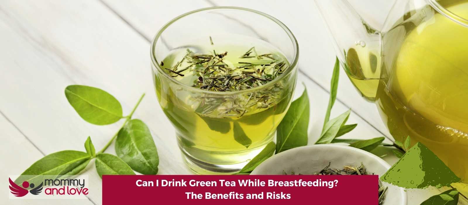 Can I Drink Green Tea While Breastfeeding The Benefits and Risks