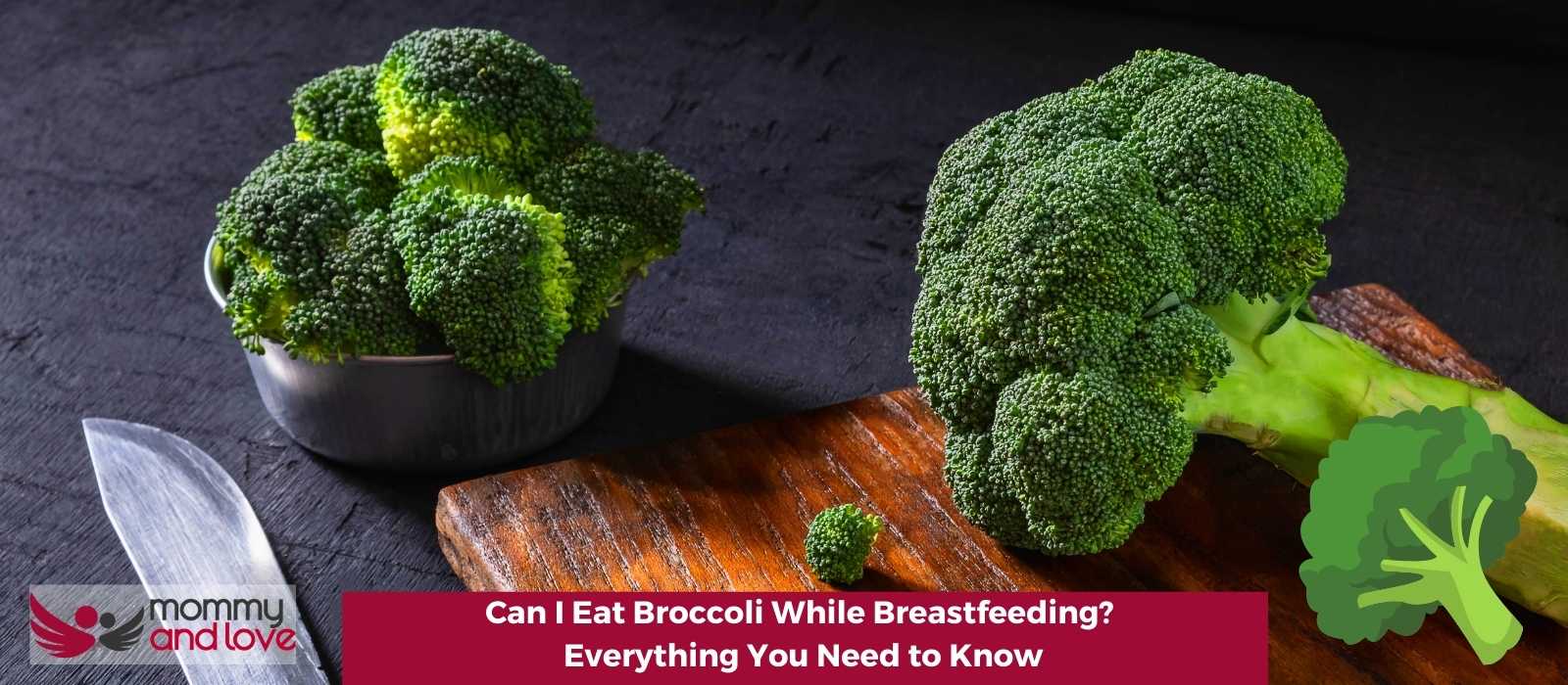 Can I Eat Broccoli While Breastfeeding? Everything You Need to Know
