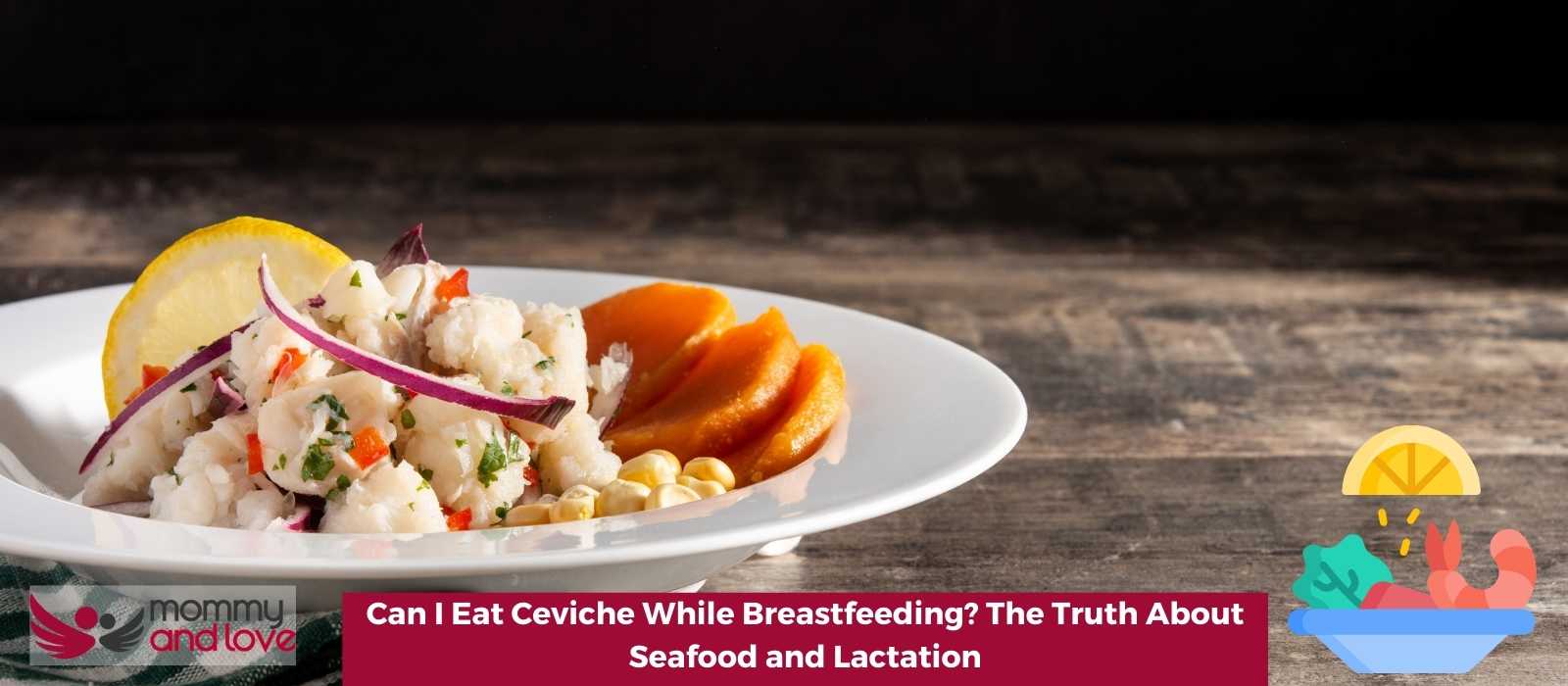 Can I Eat Ceviche While Breastfeeding The Truth About Seafood and Lactation