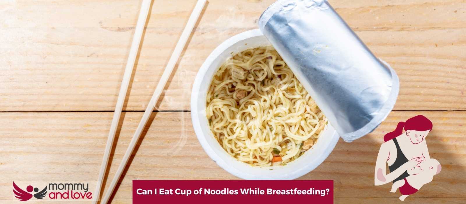 Can I Eat Cup of Noodles While Breastfeeding