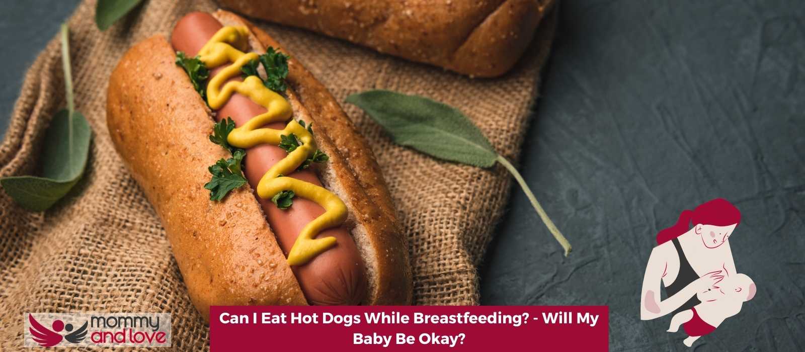 Can I Eat Hot Dogs While Breastfeeding - Will My Baby Be Okay