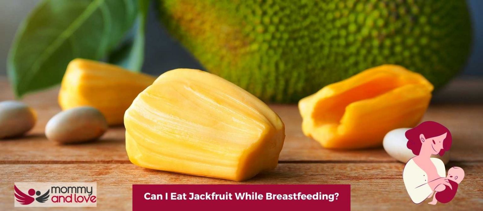 Can I Eat Jackfruit While Breastfeeding? Mommy and Love