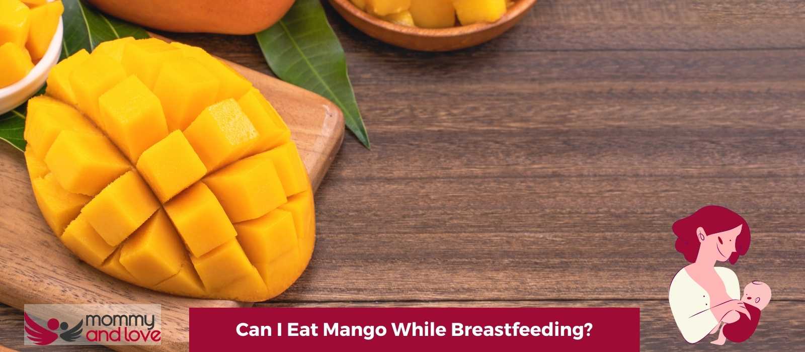 Can I Eat Mango While Breastfeeding?