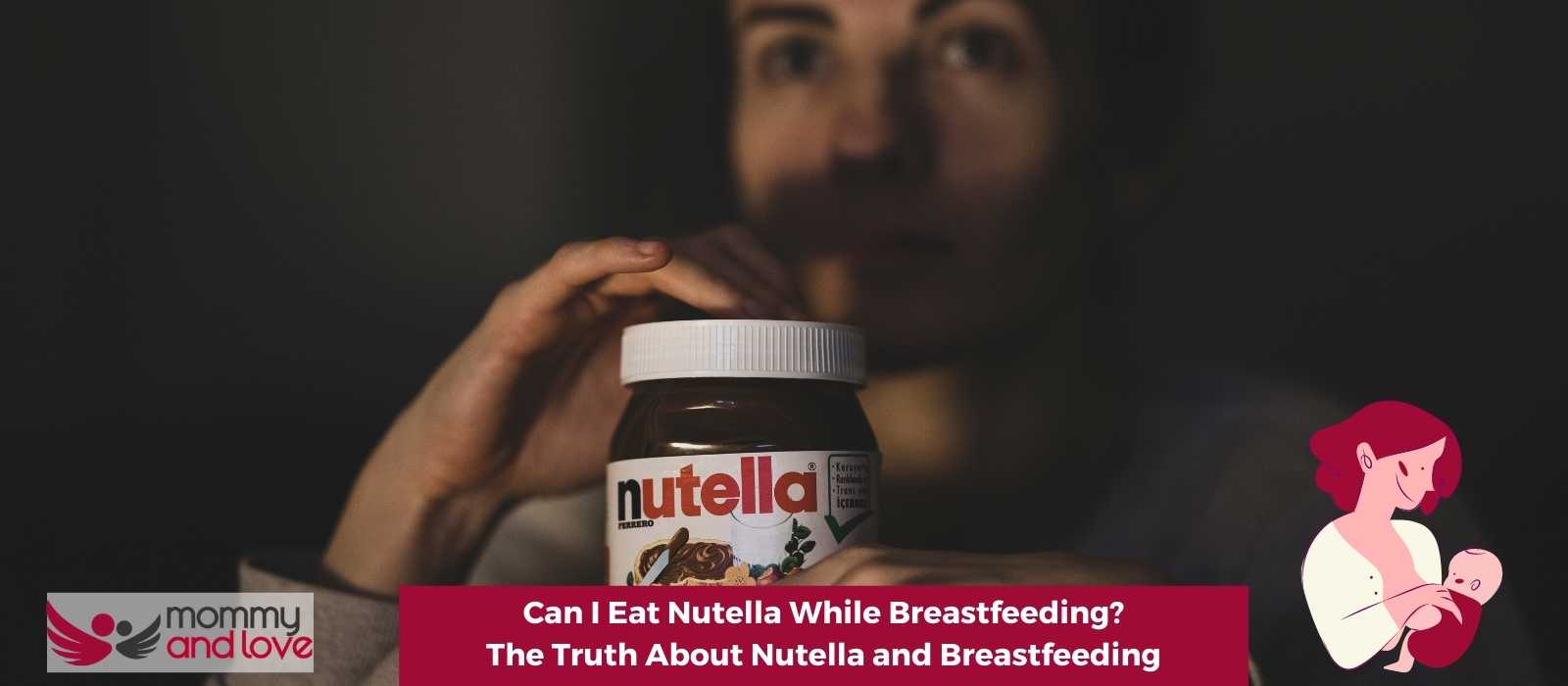 Can I Eat Nutella While Breastfeeding? The Truth About Nutella and Breastfeeding