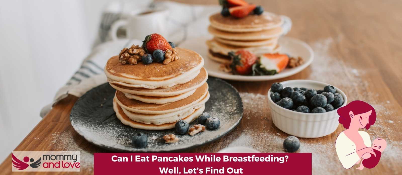 Can I Eat Pancakes While Breastfeeding Well, Let’s Find Out