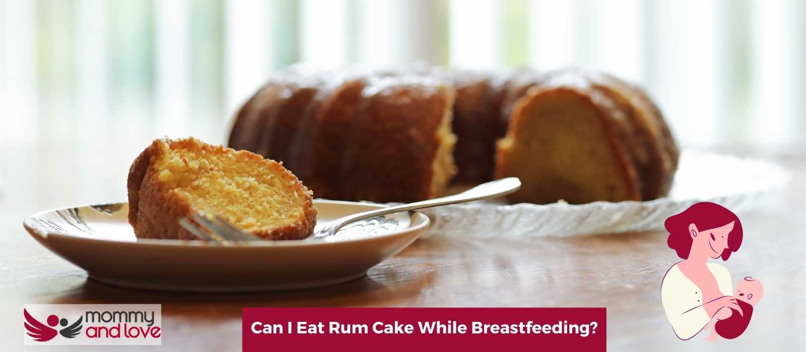 Can I Eat Rum Cake While Breastfeeding