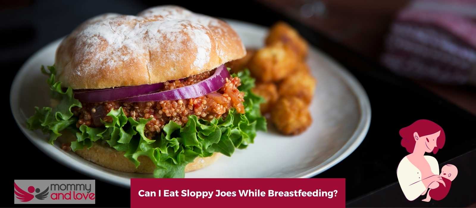 Can I Eat Sloppy Joes While Breastfeeding?