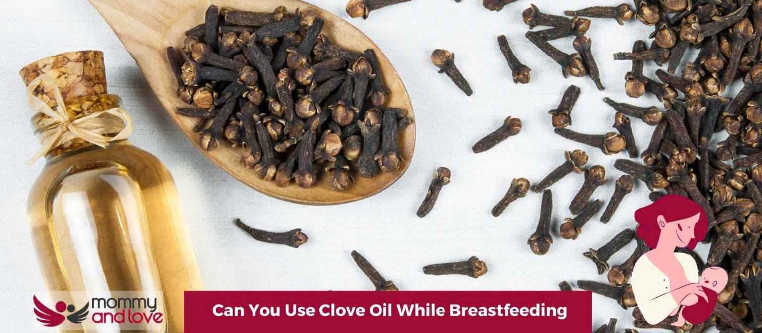 Can You Use Clove Oil While Breastfeeding Mommy and Love