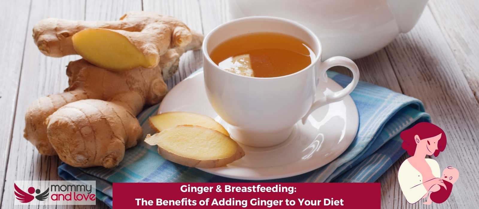 Ginger & Breastfeeding The Benefits of Adding Ginger to Your Diet