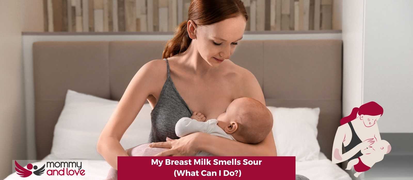 My Breast Milk Smells Sour (What Can I Do)