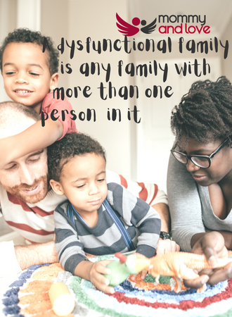 A dysfunctional family is any family with more than one person in it.
