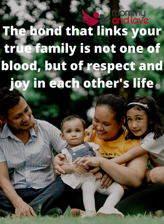 The bond that links your true family is not one of blood, but of respect and joy in each other's life