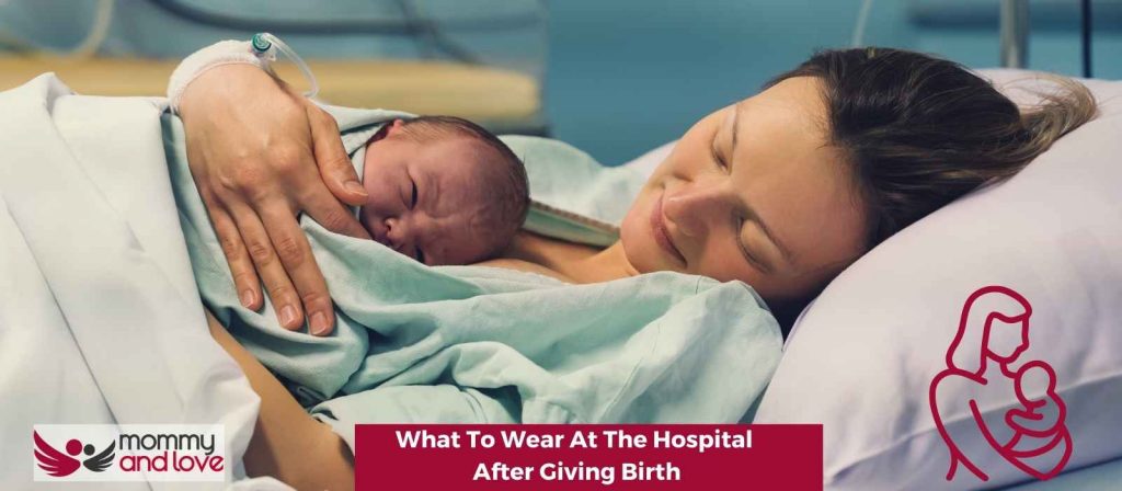 What To Wear At The Hospital After Giving Birth